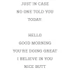 Just in case no one told you today Poster (21x29.7 cm (A4))